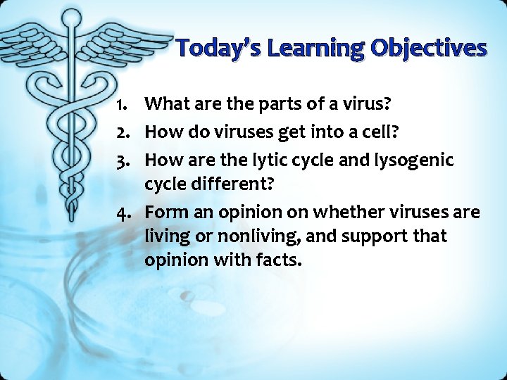 Today’s Learning Objectives 1. What are the parts of a virus? 2. How do