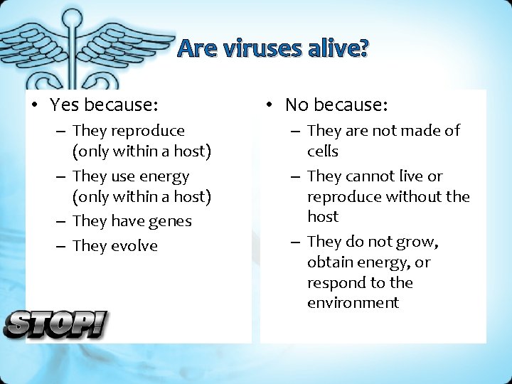 Are viruses alive? • Yes because: – They reproduce (only within a host) –