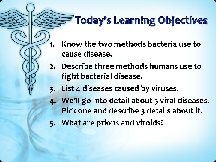 Today’s Learning Objectives 1. Know the two methods bacteria use to cause disease. 2.