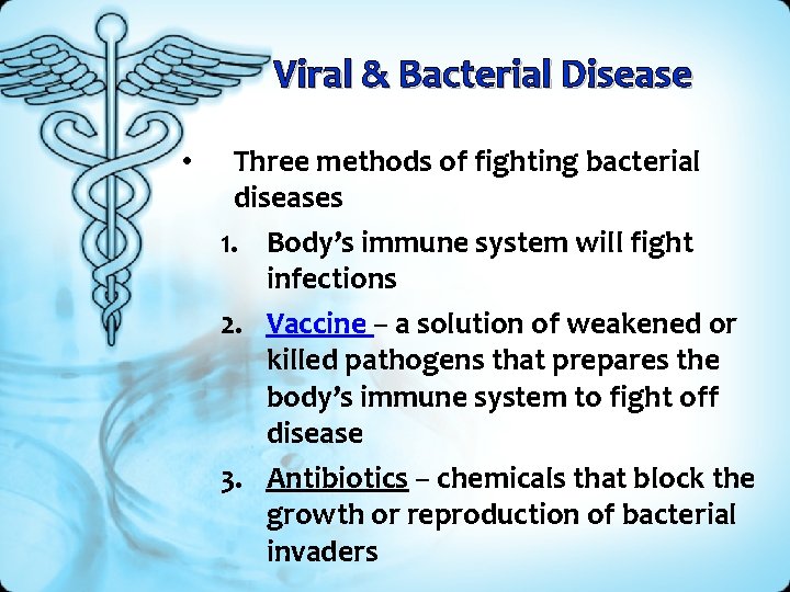 Viral & Bacterial Disease • Three methods of fighting bacterial diseases 1. Body’s immune