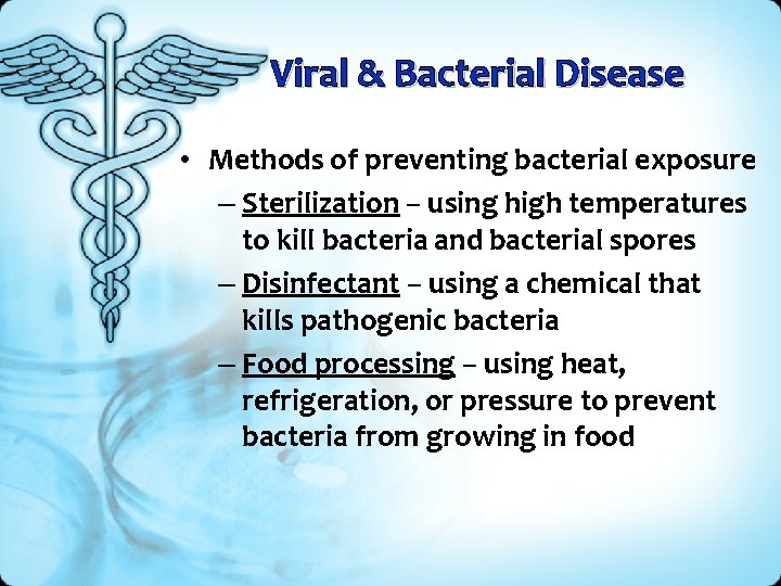 Viral & Bacterial Disease • Methods of preventing bacterial exposure – Sterilization – using