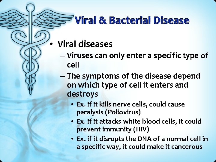 Viral & Bacterial Disease • Viral diseases – Viruses can only enter a specific