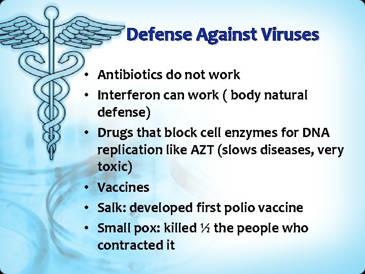 Defense Against Viruses • Antibiotics do not work • Interferon can work ( body
