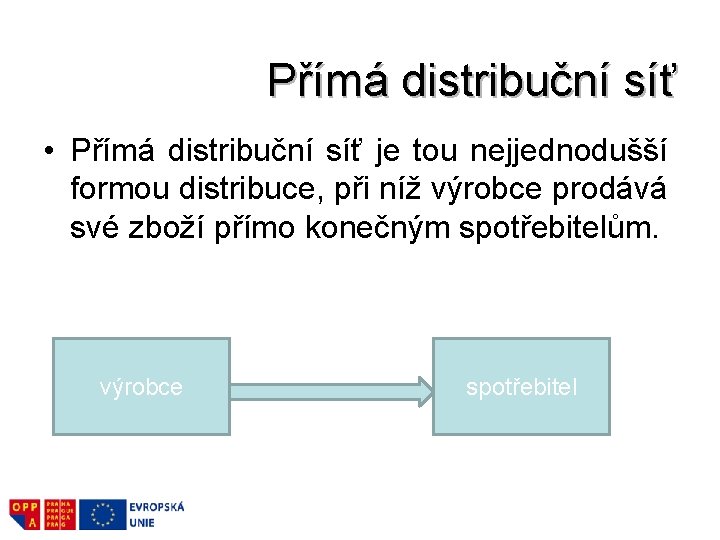 Přímá distribuční síť • Přímá distribuční síť je tou nejjednodušší formou distribuce, při níž