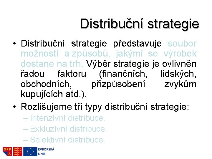 Distribuční strategie • Distribuční strategie představuje soubor možností a způsobů, jakými se výrobek dostane