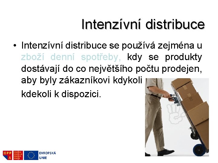 Intenzívní distribuce • Intenzívní distribuce se používá zejména u zboží denní spotřeby, kdy se