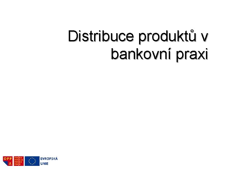 Distribuce produktů v bankovní praxi 