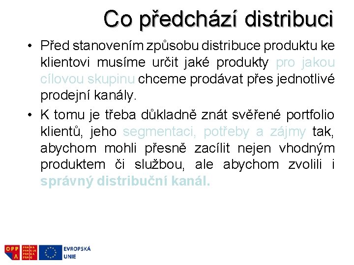 Co předchází distribuci • Před stanovením způsobu distribuce produktu ke klientovi musíme určit jaké