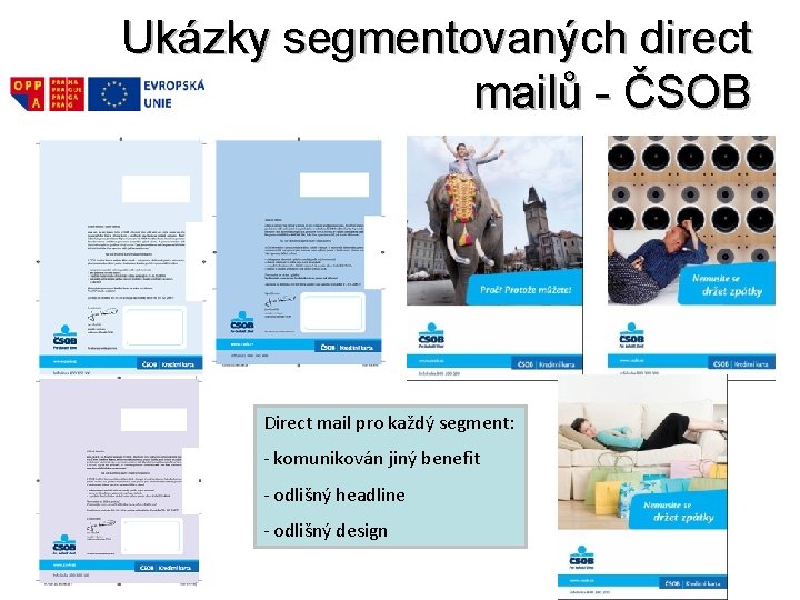 Ukázky segmentovaných direct mailů - ČSOB Direct mail pro každý segment: - komunikován jiný