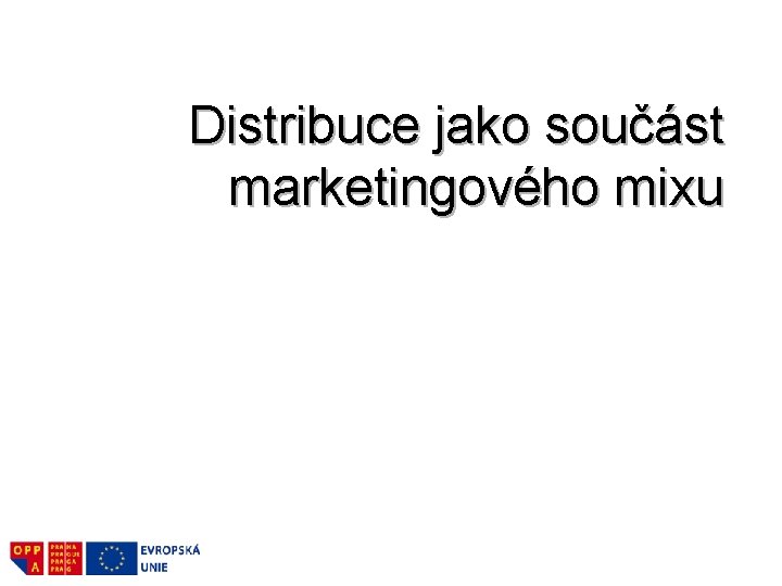 Distribuce jako součást marketingového mixu 