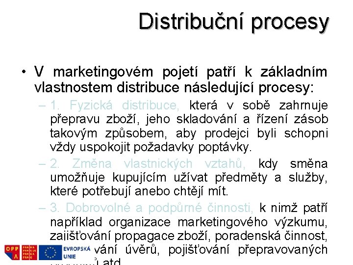 Distribuční procesy • V marketingovém pojetí patří k základním vlastnostem distribuce následující procesy: –