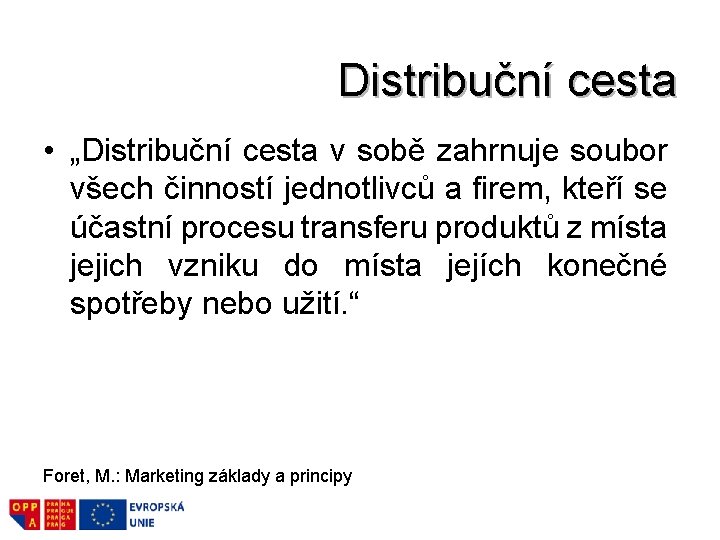 Distribuční cesta • „Distribuční cesta v sobě zahrnuje soubor všech činností jednotlivců a firem,