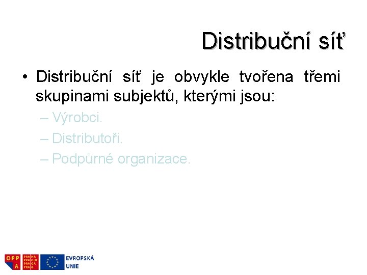 Distribuční síť • Distribuční síť je obvykle tvořena třemi skupinami subjektů, kterými jsou: –