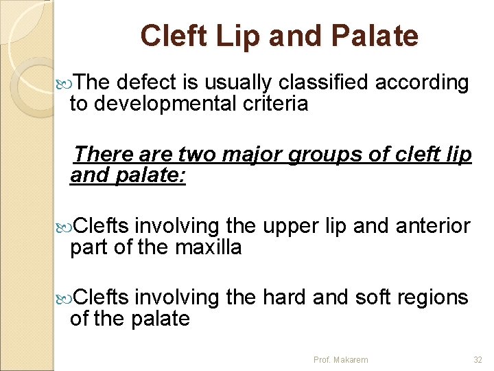 Cleft Lip and Palate The defect is usually classified according to developmental criteria There