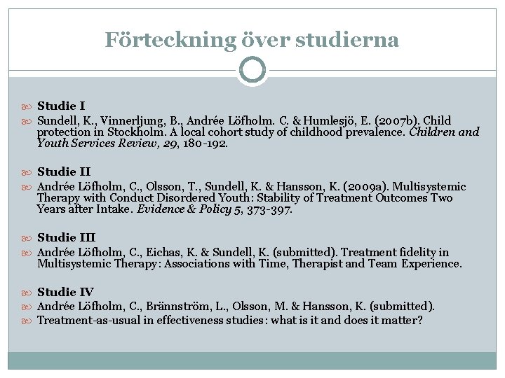 Förteckning över studierna Studie I Sundell, K. , Vinnerljung, B. , Andrée Löfholm. C.