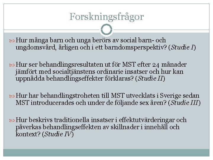 Forskningsfrågor Hur många barn och unga berörs av social barn och ungdomsvård, årligen och