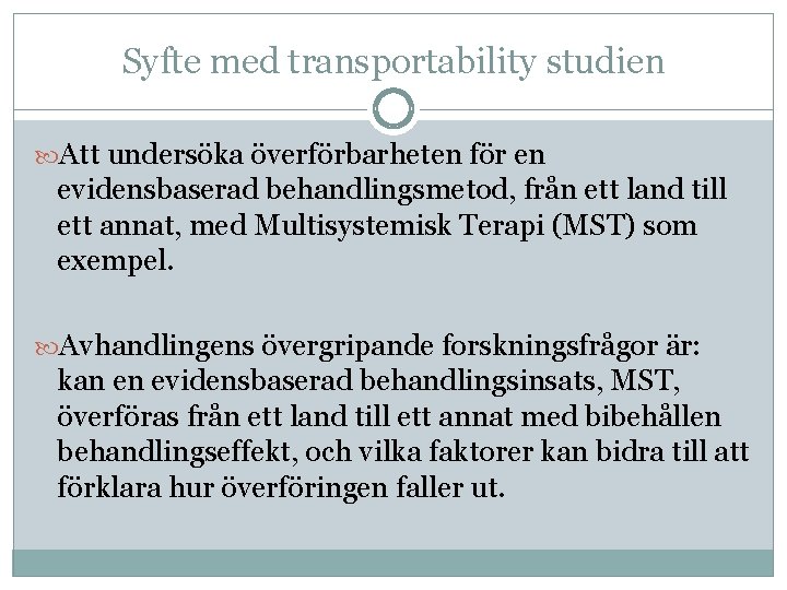 Syfte med transportability studien Att undersöka överförbarheten för en evidensbaserad behandlingsmetod, från ett land
