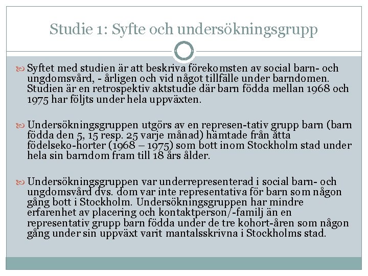 Studie 1: Syfte och undersökningsgrupp Syftet med studien är att beskriva förekomsten av social