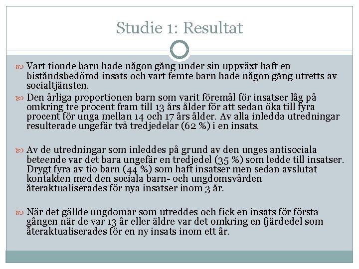 Studie 1: Resultat Vart tionde barn hade någon gång under sin uppväxt haft en