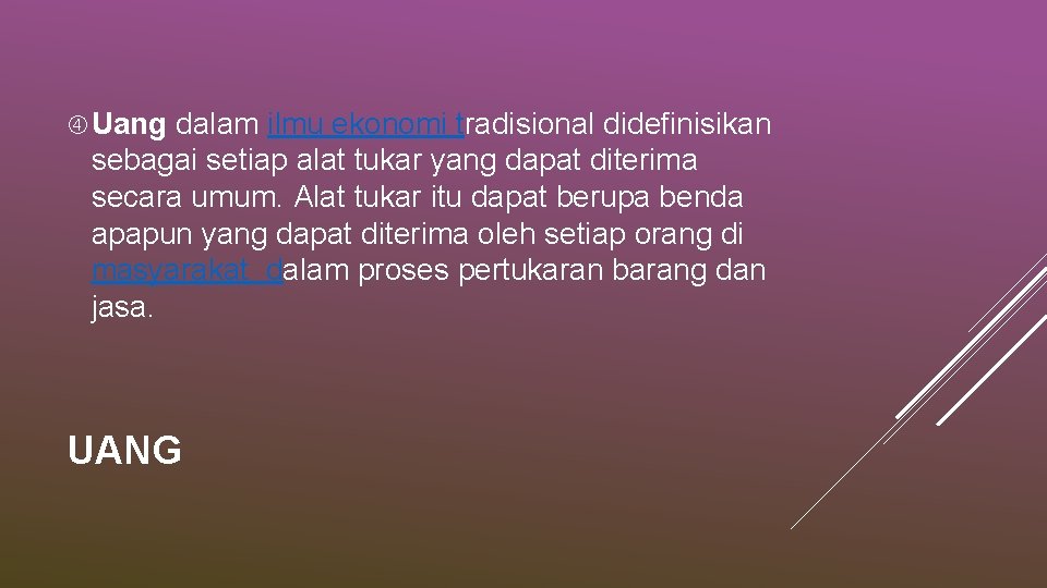  Uang dalam ilmu ekonomi tradisional didefinisikan sebagai setiap alat tukar yang dapat diterima