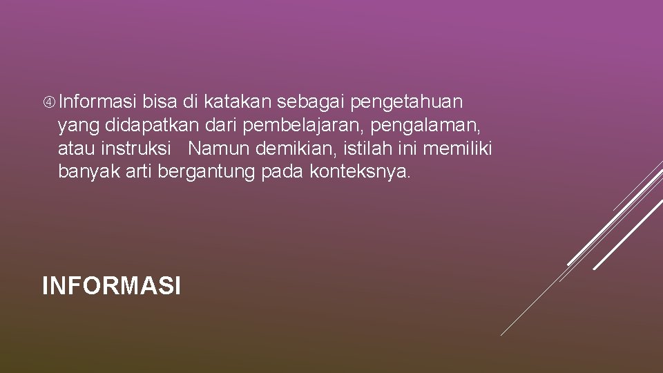  Informasi bisa di katakan sebagai pengetahuan yang didapatkan dari pembelajaran, pengalaman, atau instruksi