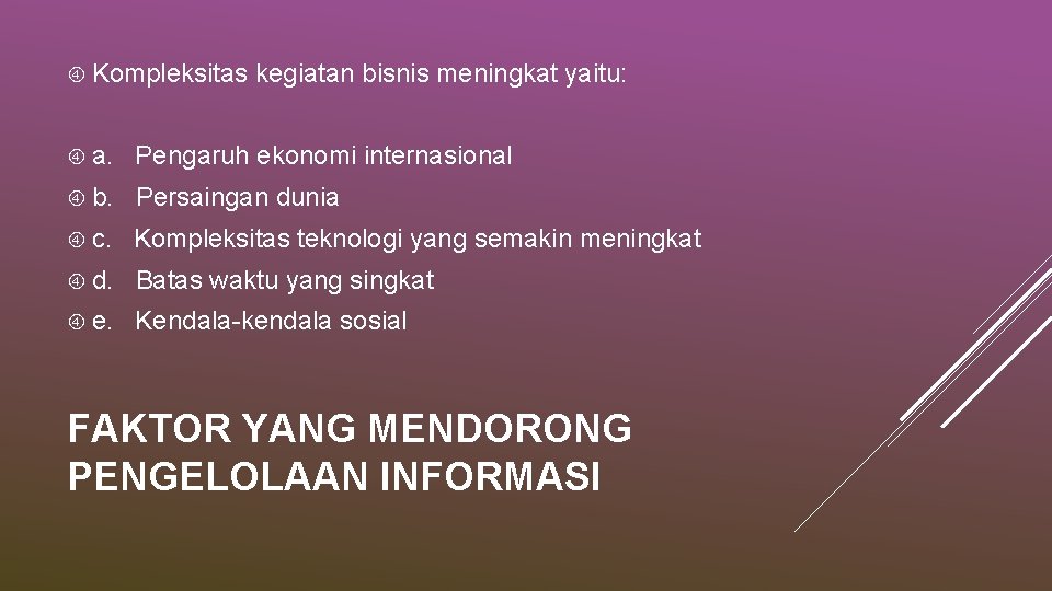  Kompleksitas kegiatan bisnis meningkat yaitu: a. Pengaruh ekonomi internasional b. Persaingan dunia c.