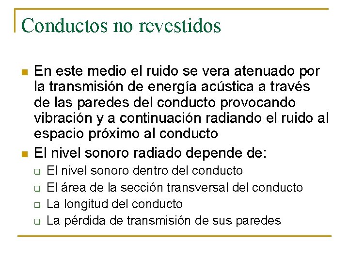 Conductos no revestidos n n En este medio el ruido se vera atenuado por