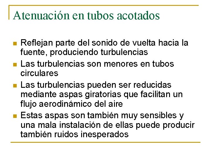 Atenuación en tubos acotados n n Reflejan parte del sonido de vuelta hacia la
