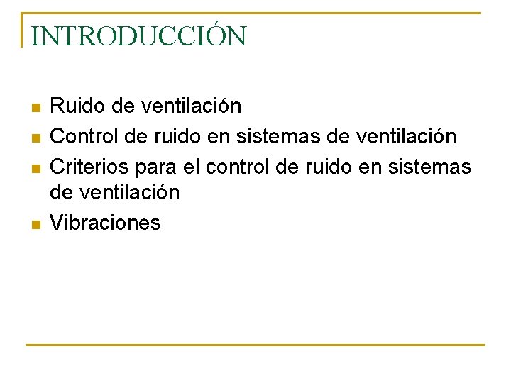 INTRODUCCIÓN n n Ruido de ventilación Control de ruido en sistemas de ventilación Criterios