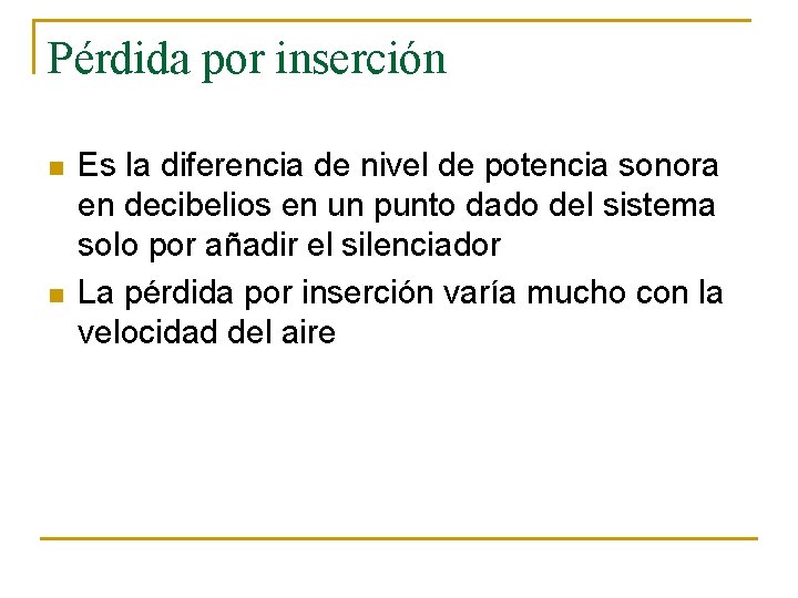 Pérdida por inserción n n Es la diferencia de nivel de potencia sonora en