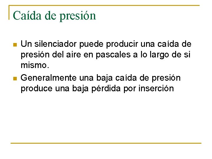 Caída de presión n n Un silenciador puede producir una caída de presión del
