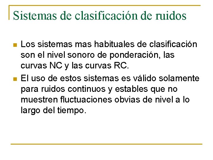 Sistemas de clasificación de ruidos n n Los sistemas habituales de clasificación son el