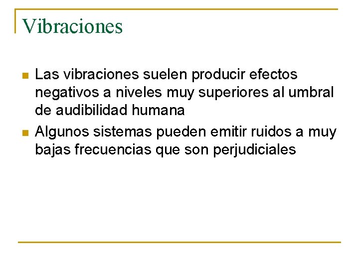 Vibraciones n n Las vibraciones suelen producir efectos negativos a niveles muy superiores al