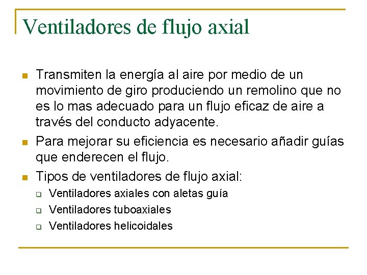 Ventiladores de flujo axial n n n Transmiten la energía al aire por medio