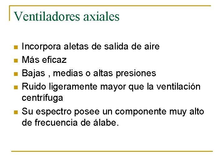 Ventiladores axiales n n n Incorpora aletas de salida de aire Más eficaz Bajas