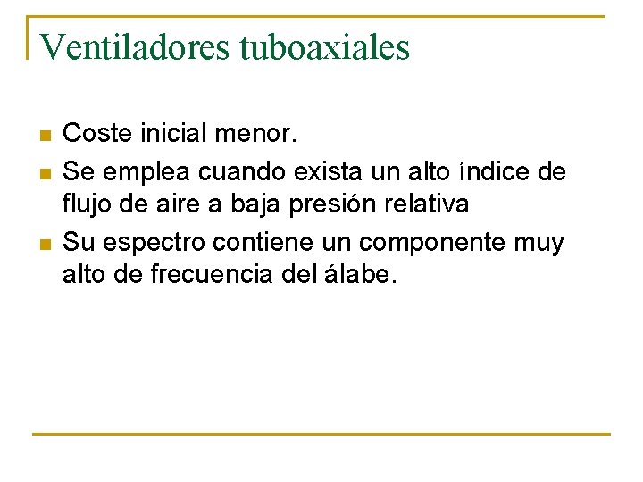 Ventiladores tuboaxiales n n n Coste inicial menor. Se emplea cuando exista un alto