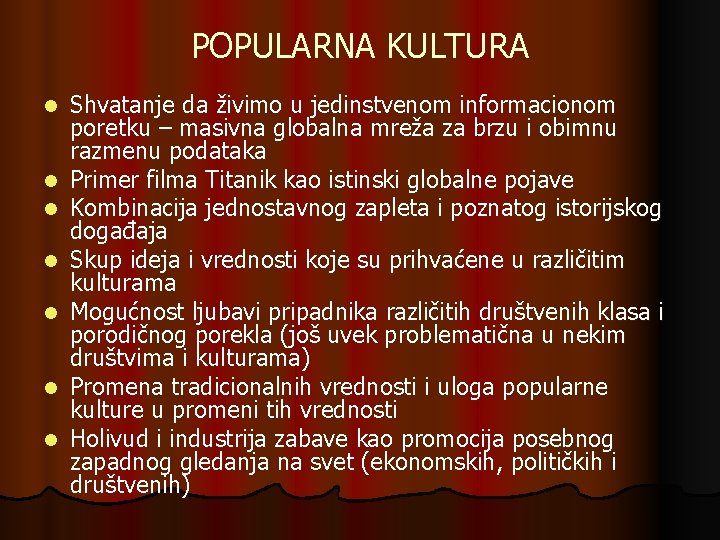 POPULARNA KULTURA l l l l Shvatanje da živimo u jedinstvenom informacionom poretku –