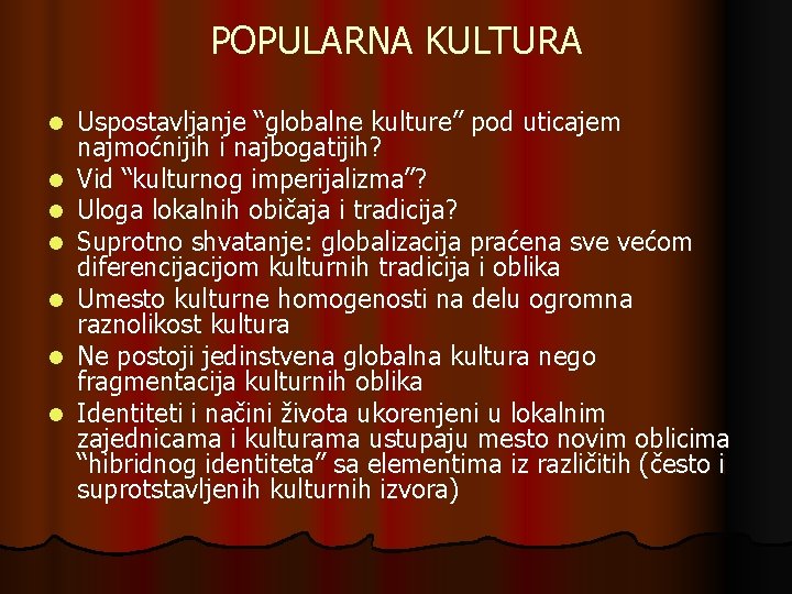 POPULARNA KULTURA l l l l Uspostavljanje “globalne kulture” pod uticajem najmoćnijih i najbogatijih?