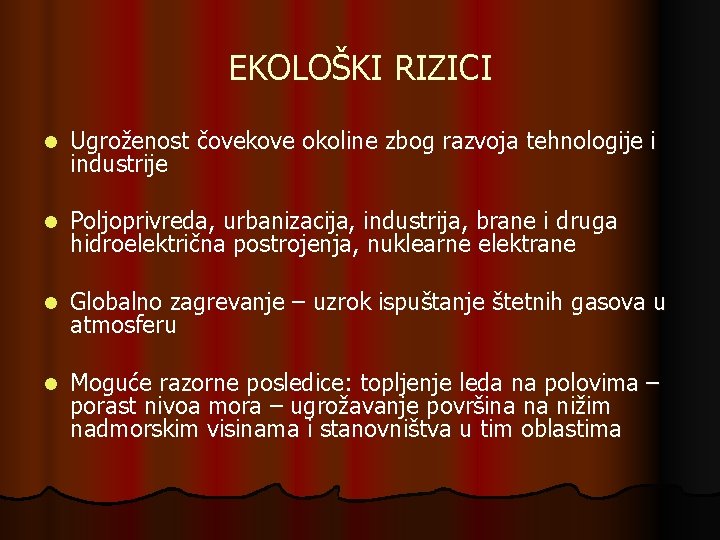 EKOLOŠKI RIZICI l Ugroženost čovekove okoline zbog razvoja tehnologije i industrije l Poljoprivreda, urbanizacija,