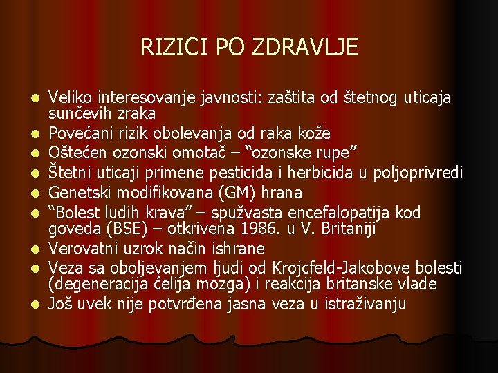 RIZICI PO ZDRAVLJE l l l l l Veliko interesovanje javnosti: zaštita od štetnog