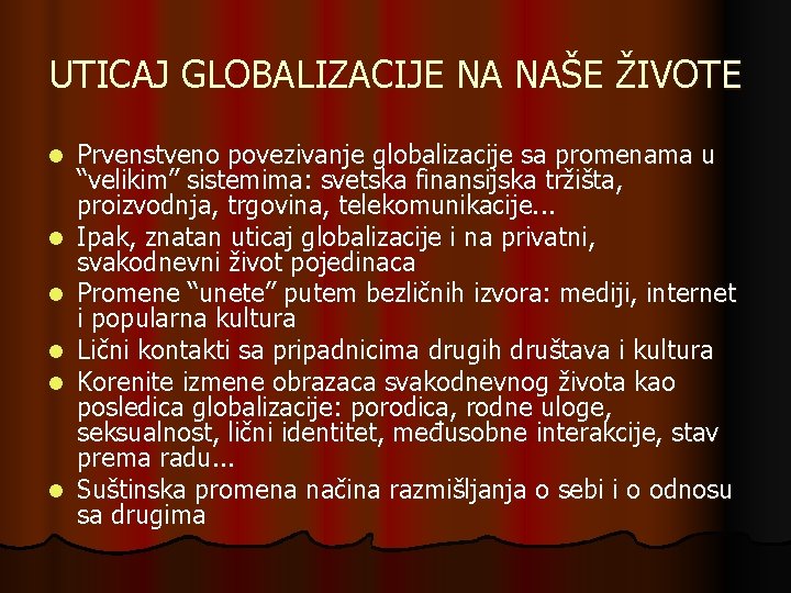 UTICAJ GLOBALIZACIJE NA NAŠE ŽIVOTE l l l Prvenstveno povezivanje globalizacije sa promenama u