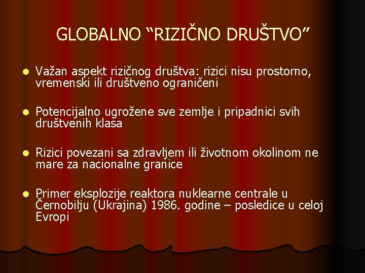 GLOBALNO “RIZIČNO DRUŠTVO” l Važan aspekt rizičnog društva: rizici nisu prostorno, vremenski ili društveno