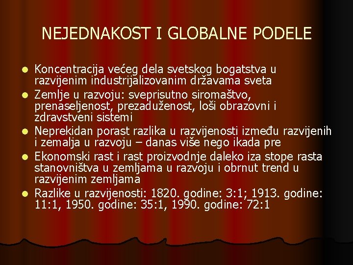 NEJEDNAKOST I GLOBALNE PODELE l l l Koncentracija većeg dela svetskog bogatstva u razvijenim