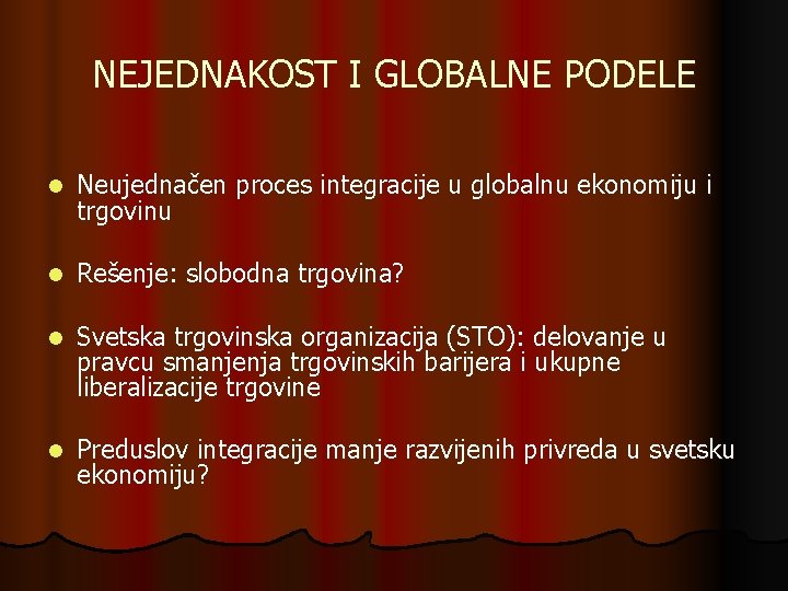 NEJEDNAKOST I GLOBALNE PODELE l Neujednačen proces integracije u globalnu ekonomiju i trgovinu l