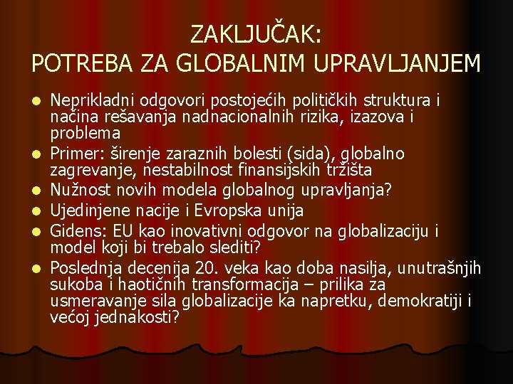 ZAKLJUČAK: POTREBA ZA GLOBALNIM UPRAVLJANJEM l l l Neprikladni odgovori postojećih političkih struktura i