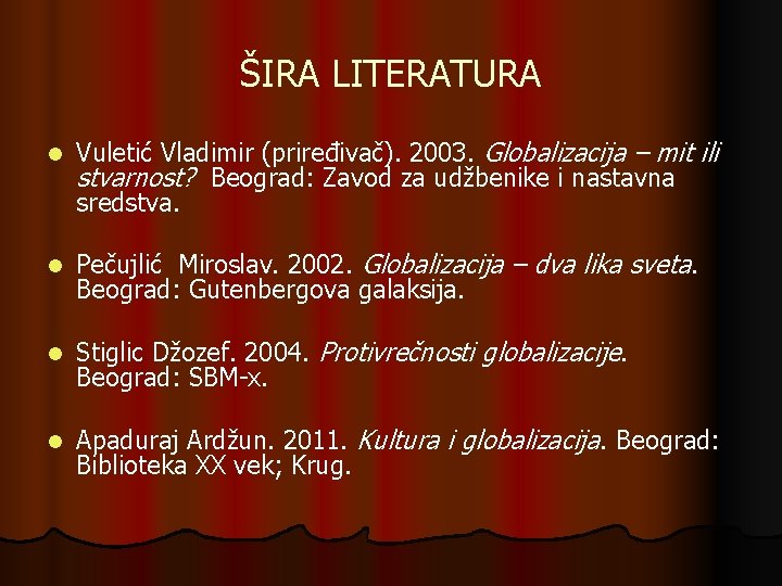ŠIRA LITERATURA l Vuletić Vladimir (priređivač). 2003. Globalizacija – mit ili stvarnost? Beograd: Zavod