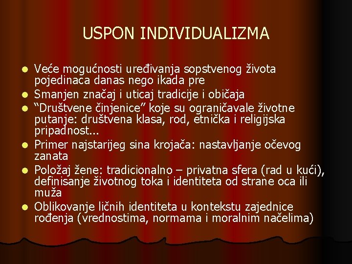 USPON INDIVIDUALIZMA l l l Veće mogućnosti uređivanja sopstvenog života pojedinaca danas nego ikada