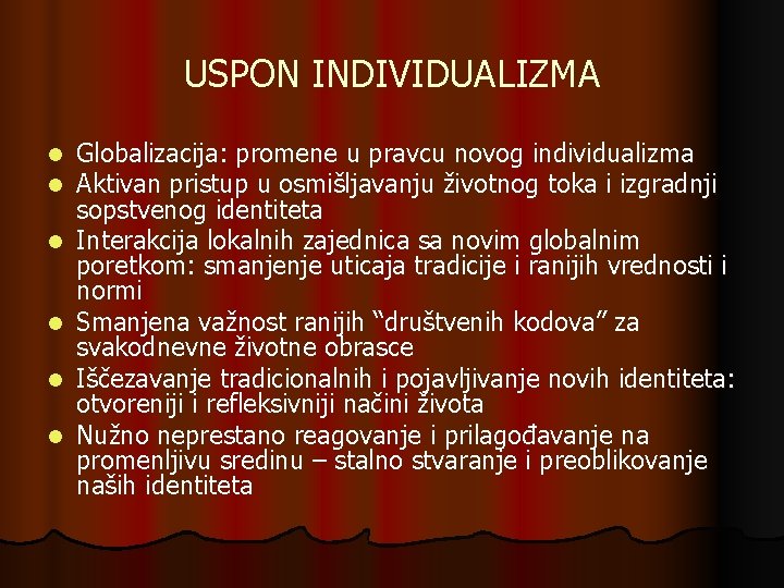 USPON INDIVIDUALIZMA l l l Globalizacija: promene u pravcu novog individualizma Aktivan pristup u