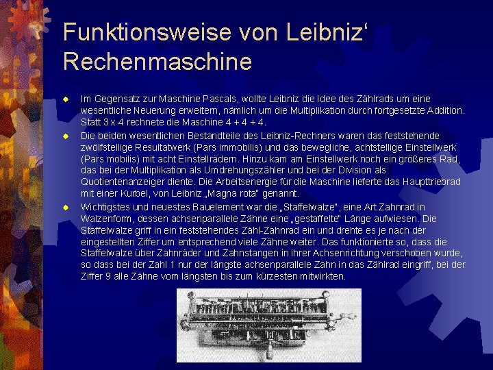 Funktionsweise von Leibniz‘ Rechenmaschine ® ® ® Im Gegensatz zur Maschine Pascals, wollte Leibniz