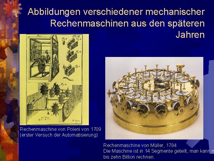 Abbildungen verschiedener mechanischer Rechenmaschinen aus den späteren Jahren Rechenmaschine von Poleni von 1709 (erster